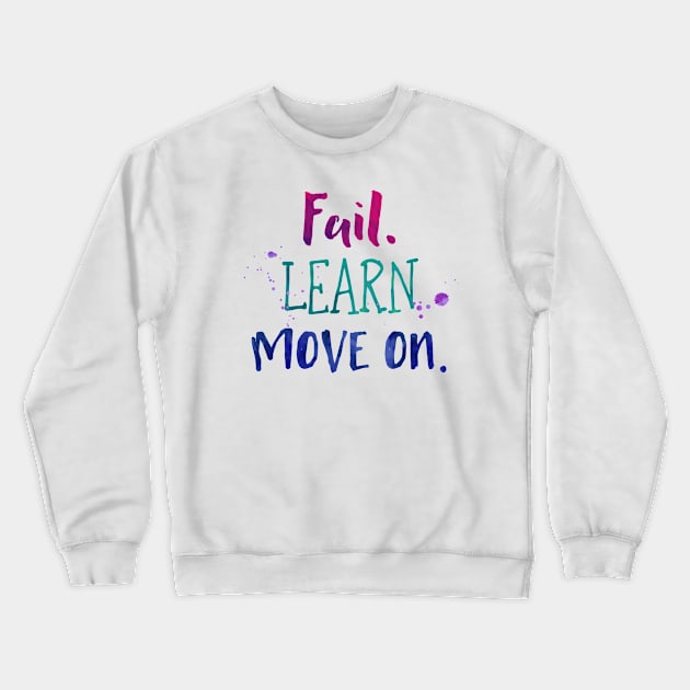 Fail Learn Move On - Watercolor Inspiration Quote Crewneck Sweatshirt by girlgetstarted